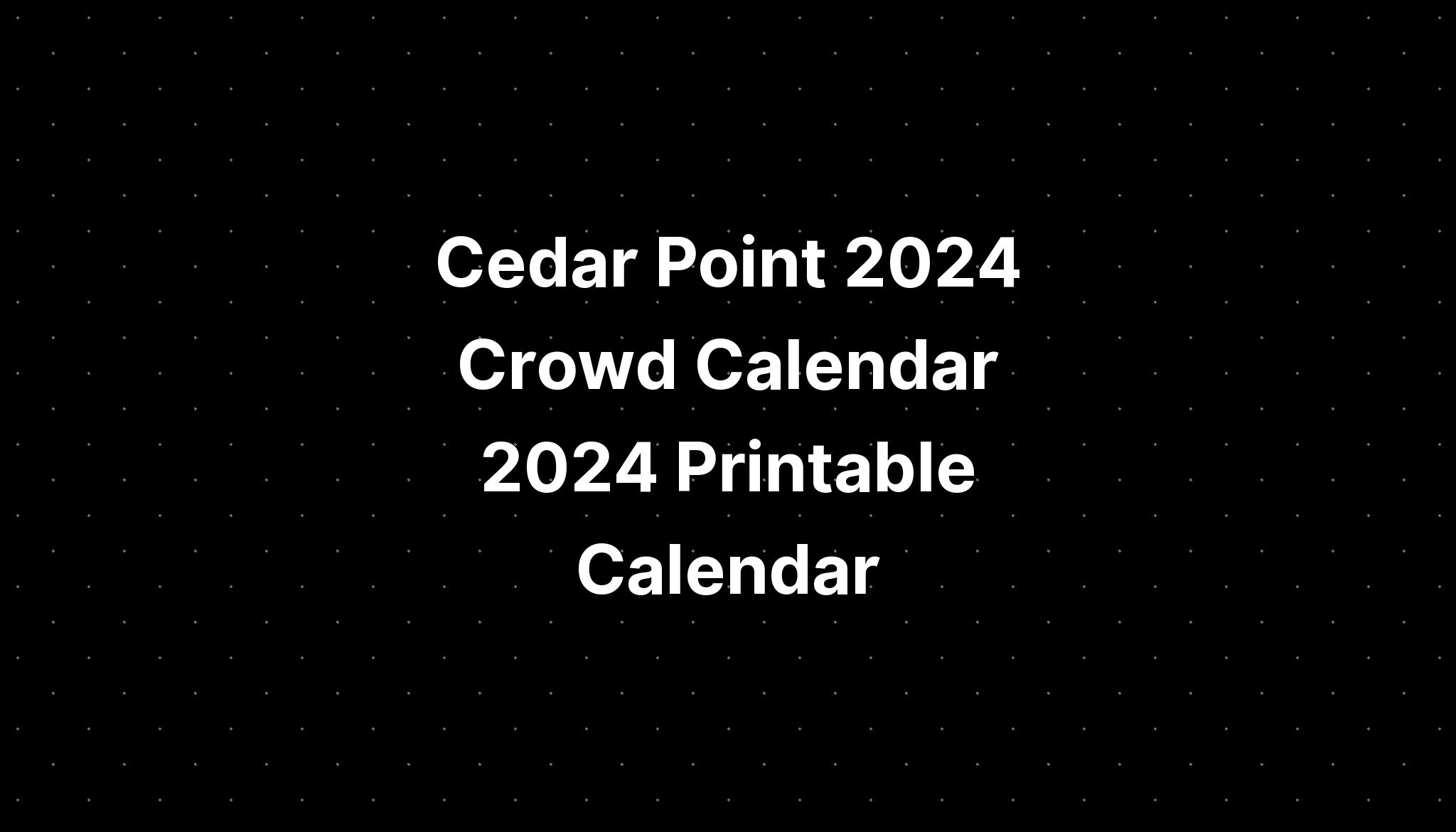 Cedar Point 2024 Crowd Calendar 2024 Printable Calendar PELAJARAN